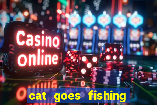 cat goes fishing free download